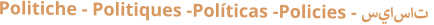 Politiche - Politiques -Políticas -Policies - سياسات